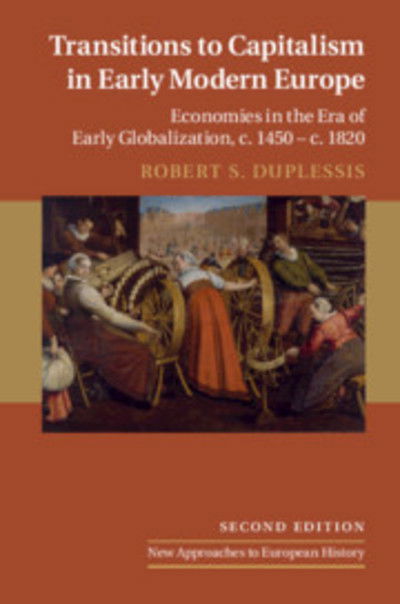 Cover for DuPlessis, Robert S. (Swarthmore College, Pennsylvania) · Transitions to Capitalism in Early Modern Europe: Economies in the Era of Early Globalization, c. 1450 – c. 1820 - New Approaches to European History (Paperback Book) [2 Revised edition] (2019)