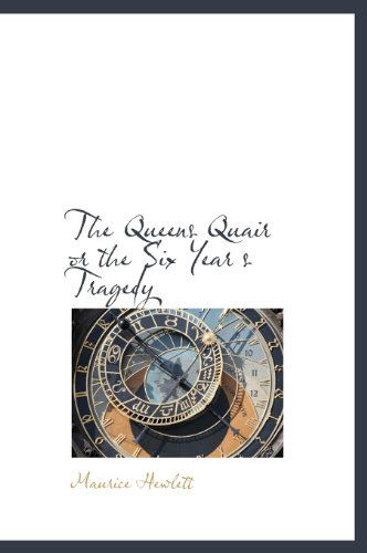 Cover for Maurice Hewlett · The Queens Quair or the Six Year S Tragedy (Gebundenes Buch) (2009)