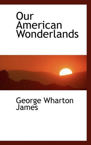 Cover for George Wharton James · Our American Wonderlands (Hardcover Book) (2009)