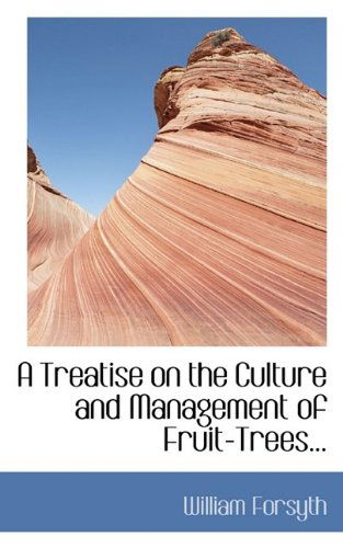 Cover for William Forsyth · A Treatise on the Culture and Management of Fruit-Trees... (Paperback Book) (2011)