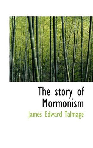 The Story of Mormonism - James E Talmage - Books - BiblioLife - 9781116817553 - November 7, 2009