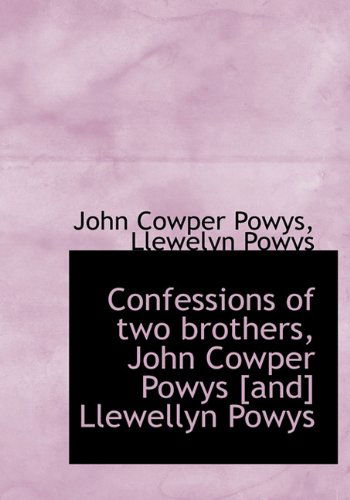 Cover for Llewelyn Powys · Confessions of Two Brothers, John Cowper Powys [and] Llewellyn Powys (Hardcover Book) (2009)