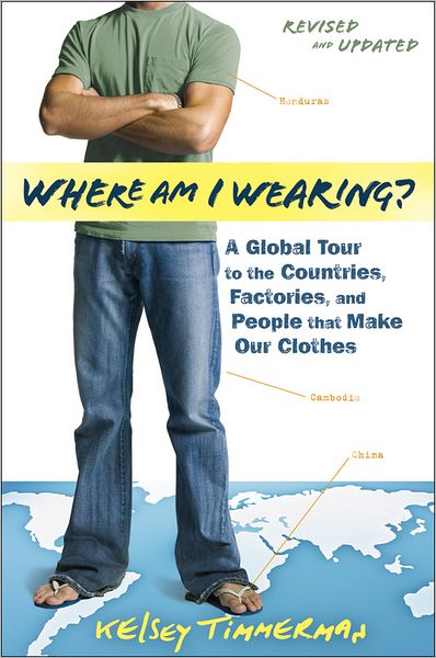 Cover for Kelsey Timmerman · Where am I Wearing?: A Global Tour to the Countries, Factories, and People That Make Our Clothes - Where am I? (Paperback Book) [Revised and Updated edition] (2012)