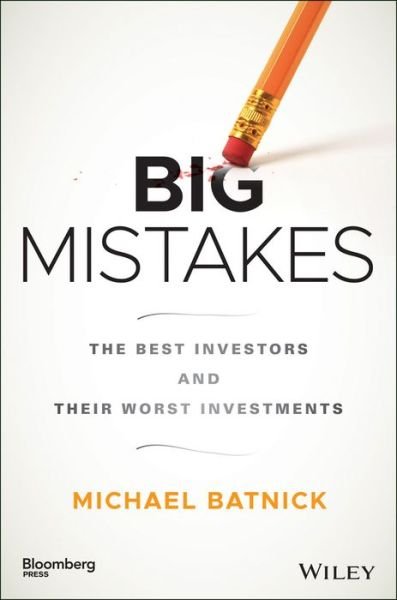 Cover for Michael Batnick · Big Mistakes: The Best Investors and Their Worst Investments - Bloomberg (Hardcover Book) (2018)