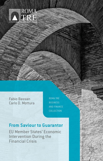 Cover for Fabio Bassan · From Saviour to Guarantor: EU Member States' Economic Intervention During the Financial Crisis - Roma Tre Business and Finance Collection (Hardcover Book) [1st ed. 2015 edition] (2015)