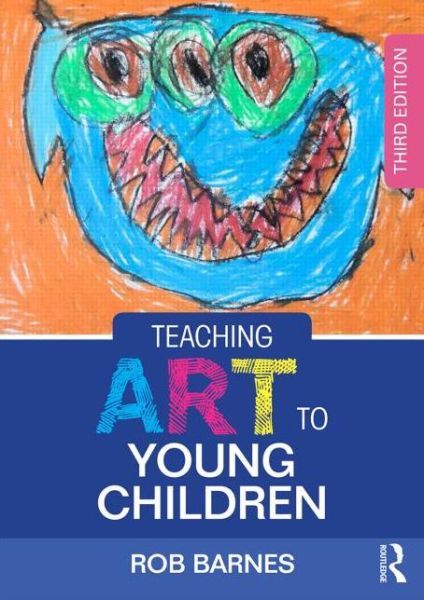 Cover for Barnes, Rob (Senior Lecturer in Education at the University of East Anglia, UK.) · Teaching Art to Young Children (Paperback Book) (2015)