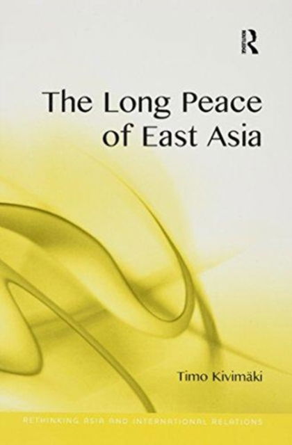 Cover for Timo Kivimaki · The Long Peace of East Asia - Rethinking Asia and International Relations (Paperback Book) (2016)