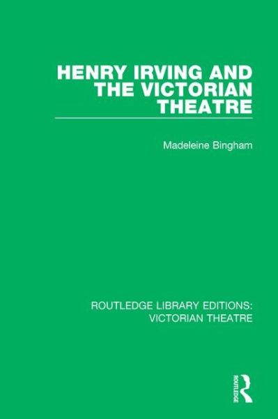 Cover for Madeleine Bingham · Henry Irving and The Victorian Theatre - Routledge Library Editions: Victorian Theatre (Hardcover Book) (2015)