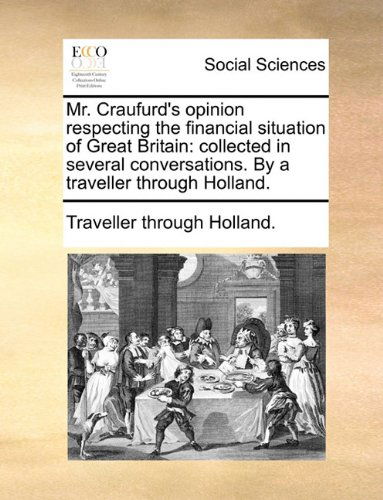 Cover for Traveller Through Holland. · Mr. Craufurd's Opinion Respecting the Financial Situation of Great Britain: Collected in Several Conversations. by a Traveller Through Holland. (Paperback Book) (2010)