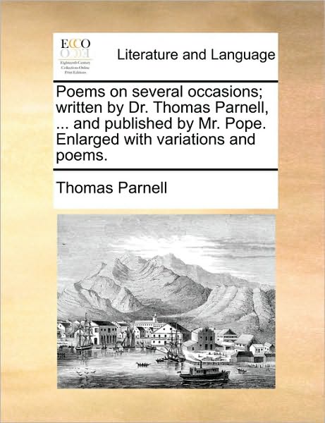 Cover for Thomas Parnell · Poems on Several Occasions; Written by Dr. Thomas Parnell, ... and Published by Mr. Pope. Enlarged with Variations and Poems. (Paperback Book) (2010)