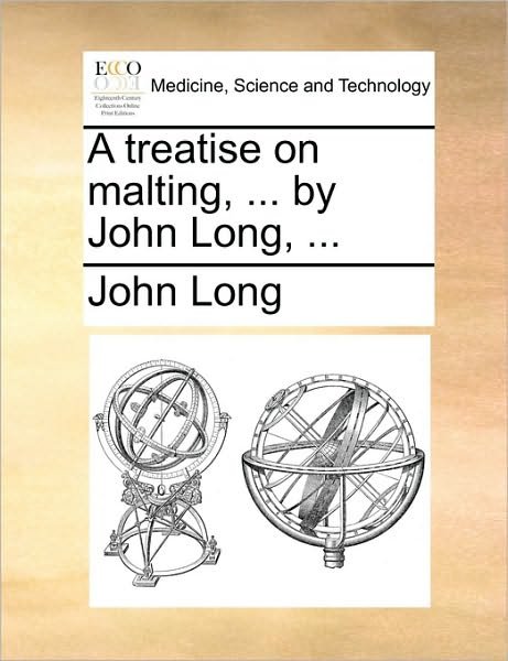 Cover for John Long · A Treatise on Malting, ... by John Long, ... (Pocketbok) (2010)