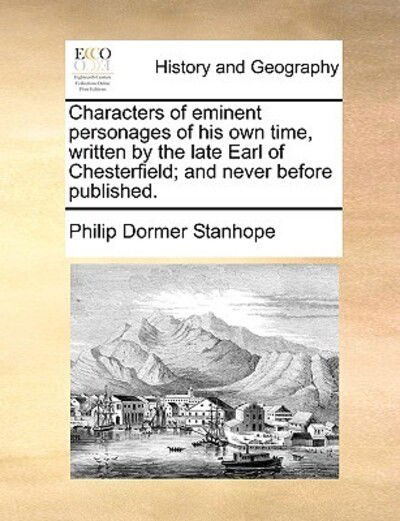 Cover for Philip Dormer Stanhope · Characters of Eminent Personages of His Own Time, Written by the Late Earl of Chesterfield; and Never Before Published. (Paperback Book) (2010)