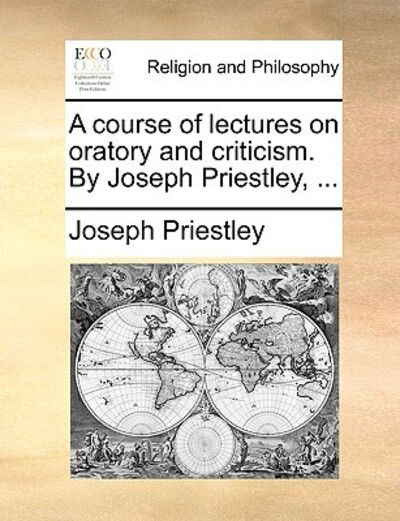 Cover for Joseph Priestley · A Course of Lectures on Oratory and Criticism. by Joseph Priestley, ... (Paperback Book) (2010)