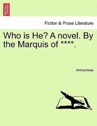 Who is He? a Novel. by the Marquis of ****. - Anonymous - Books - British Library, Historical Print Editio - 9781240893553 - January 10, 2011
