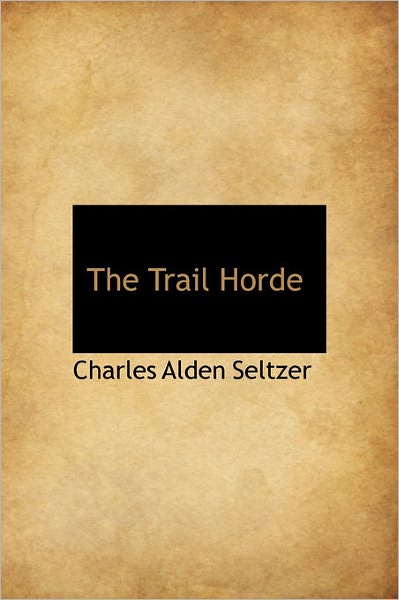 Cover for Charles Alden Seltzer · The Trail Horde (Inbunden Bok) (2011)