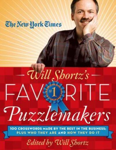 Cover for Will Shortz · New York Times Will Shortz's Favorite Puzzlemakers 100 Crosswords Made by the Best in the Business; Plus Who They Are and How They Do It (Book) (2015)