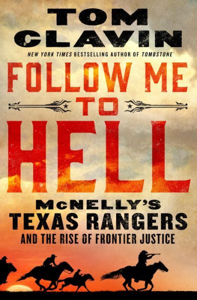 Cover for Tom Clavin · Follow Me to Hell: McNelly's Texas Rangers and the Rise of Frontier Justice (Hardcover Book) (2023)