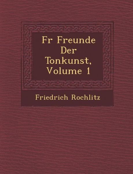 Cover for Friedrich Rochlitz · F R Freunde Der Tonkunst, Volume 1 (Paperback Book) (2012)