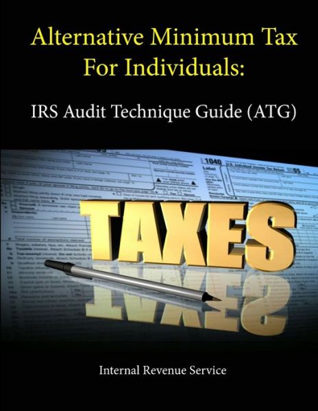 Cover for Internal Revenue Service · Alternative Minimum Tax For Individuals: IRS Audit Technique Guide (ATG) (Paperback Book) (2013)