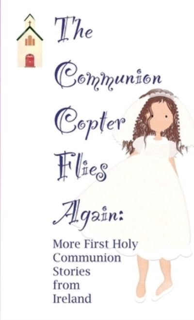 Cover for Avril O'Reilly · The Communion Copter Flies Again: More First Holy Communion Stories from Ireland (Paperback Book) (2017)