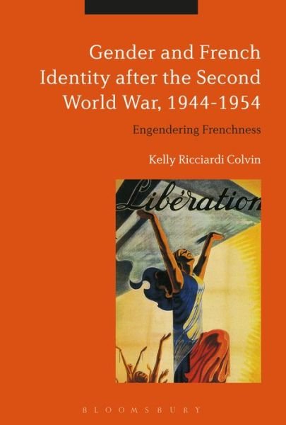 Cover for Colvin, Visiting Assistant Professor Kelly Ricciardi (Brown University, USA) · Gender and French Identity after the Second World War, 1944-1954: Engendering Frenchness (Paperback Book) (2019)
