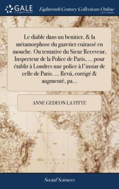 Cover for La Fitte, Anne Gedeon, Marquis de Pelleport · Le Diable Dans Un Benitier, &amp; La M tamorphose Du Gazetier Cuirass  En Mouche. Ou Tentative Du Sieur Receveur, Inspecteur de la Police de Paris, ... Pour  tablir   Londres Une Police   l'Instar de Celle de Paris. ... Rev , Corrig  &amp; Augment , Pa... (Inbunden Bok) (2018)