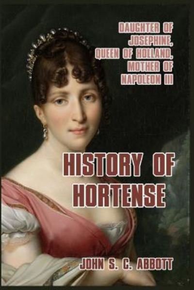 History of Hortense - John S C Abbott - Libros - Blurb - 9781389646553 - 26 de abril de 2024