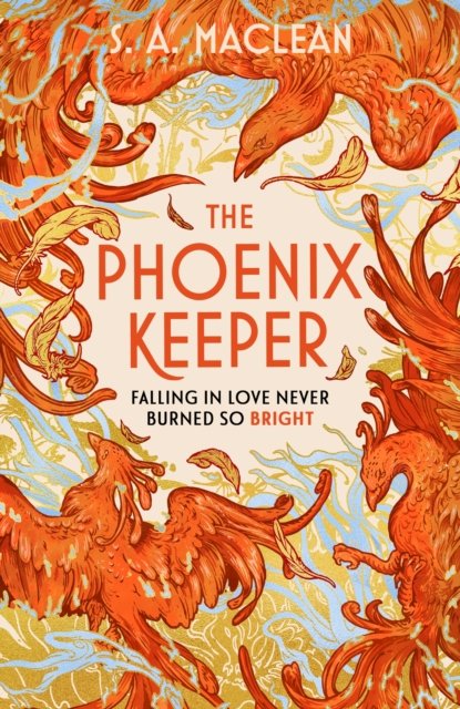 Cover for S. A. MacLean · The Phoenix Keeper: The romantasy debut everyone’s talking about (Gebundenes Buch) (2024)