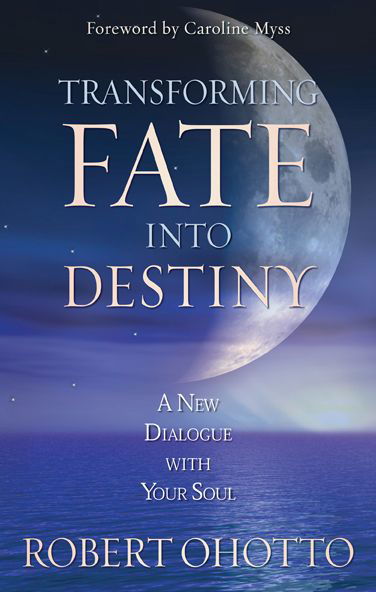 Cover for Robert Ohotto · Transforming Fate into Destiny: a New Dialogue with Your Soul (Taschenbuch) (2008)