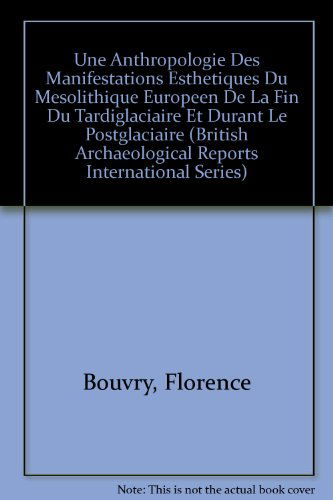 Cover for Florence Bouvry · Anthropologie Des Manifestations Esthetiques Du Mesolithique Europeen De La Fin Du Tardiglaciaire et Durant Le Postglaciaire (British Archaeological Reports British Series) (Pocketbok) (2008)