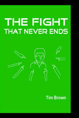 The Fight That Never Ends - Tim Brown - Libros - Lulu.com - 9781411626553 - 12 de marzo de 2005