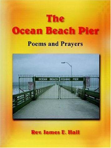 Cover for James Hall · The Ocean Beach Pier: Poems and Prayers (Pocketbok) (2005)