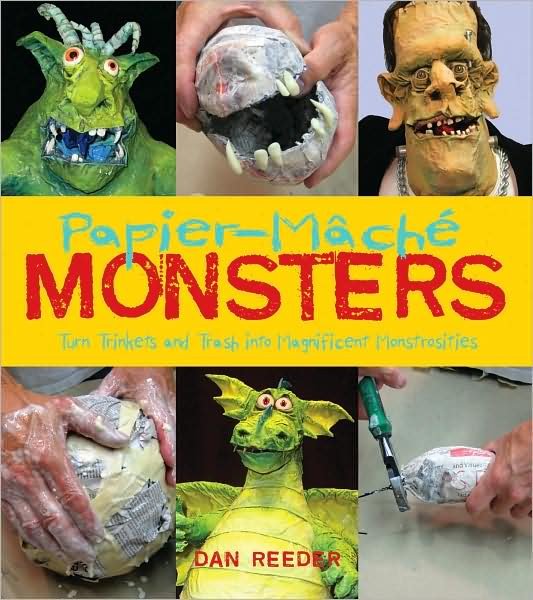 Papier-Mache Monsters: Turn Trinkets and Trash into Magnificent Monstrosities - Dan Reeder - Books - Gibbs M. Smith Inc - 9781423605553 - September 15, 2009