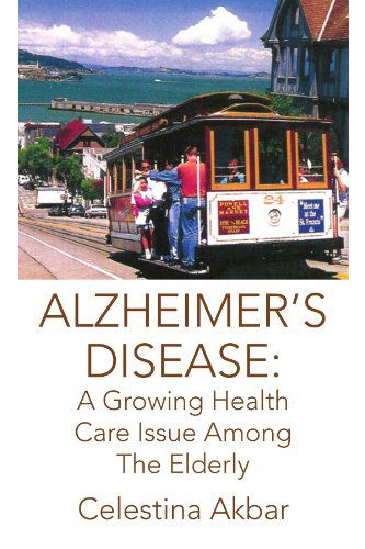 Cover for Celestina Akbar · Alzheimer's Disease: a Growing Health Care Issue Among the Elderly (Paperback Book) (2009)
