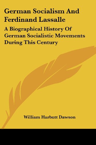German Socialism and Ferdinand Lassalle: a Biographical History of German Socialistic Movements During This Century - William Harbutt Dawson - Books - Kessinger Publishing, LLC - 9781432643553 - June 1, 2007