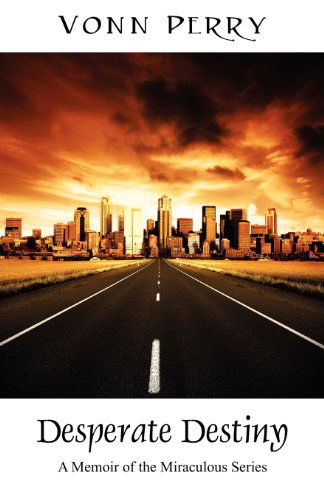 Cover for Vonn Perry · Desperate Destiny: A Memoir of the Miraculous Series (Paperback Book) (2012)