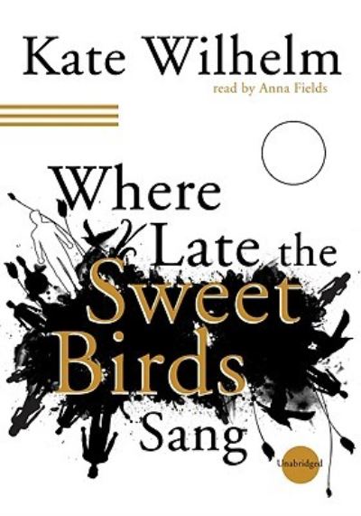 Cover for Kate Wilhelm · Where Late the Sweet Birds Sang Library Edition (MISC) (2008)