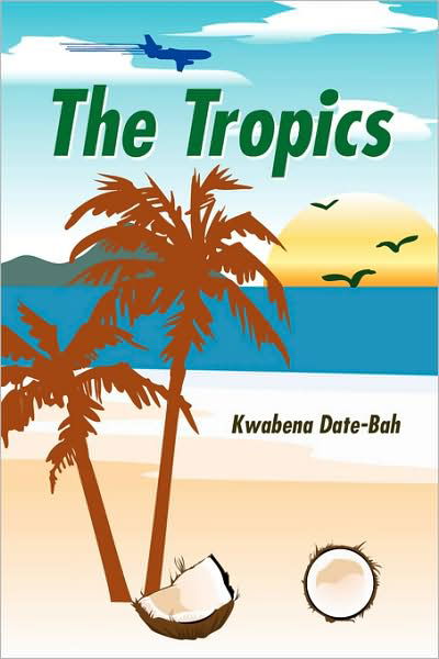 Cover for Kwabena Date-Bah · The Tropics (Taschenbuch) (2007)