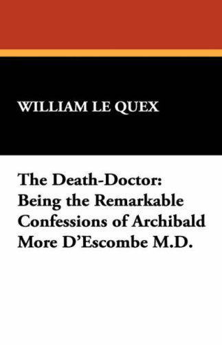 Cover for William Le Queux · The Death-doctor: Being the Remarkable Confessions of Archibald More D'escombe M.d. (Hardcover Book) (2008)