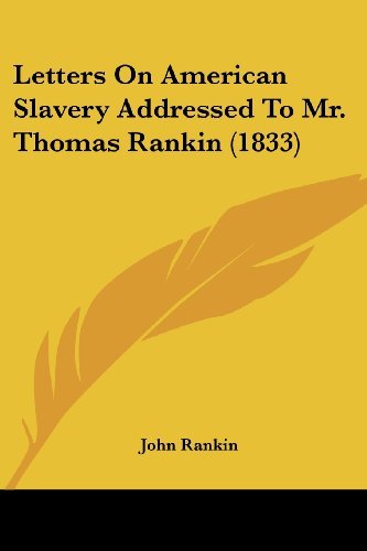 Letters on American Slavery Addressed to Mr. Thomas Rankin (1833) - John Rankin - Bøger - Kessinger Publishing, LLC - 9781437044553 - 1. oktober 2008