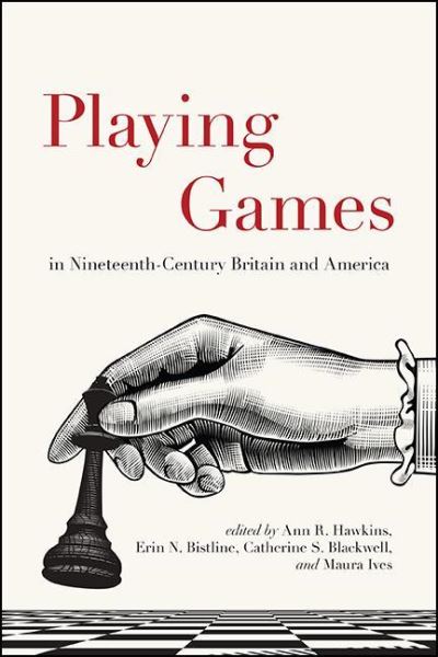 Cover for Hawkins et Al · Playing Games in Nineteenth-Century Britain and America - SUNY series, Studies in the Long Nineteenth Century (Hardcover Book) (2021)