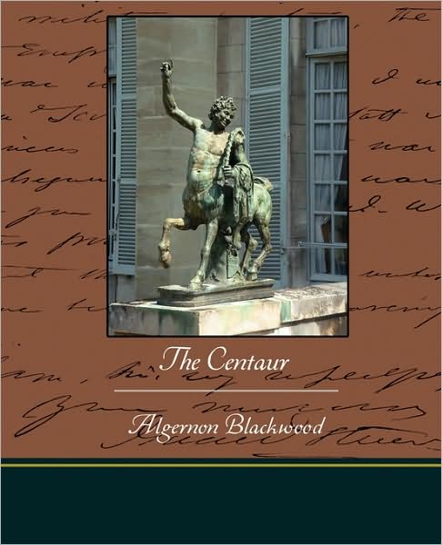 The Centaur - Algernon Blackwood - Books - Book Jungle - 9781438513553 - March 14, 2009