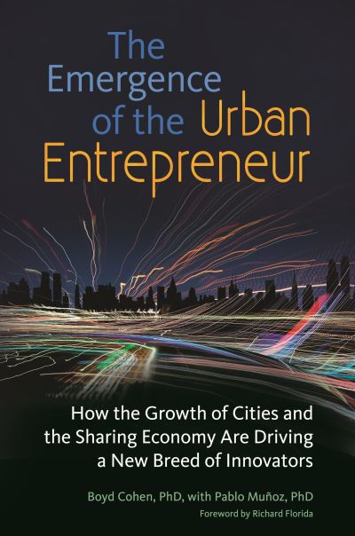 Cover for Boyd Cohen · The Emergence of the Urban Entrepreneur: How the Growth of Cities and the Sharing Economy Are Driving a New Breed of Innovators (Hardcover Book) (2016)