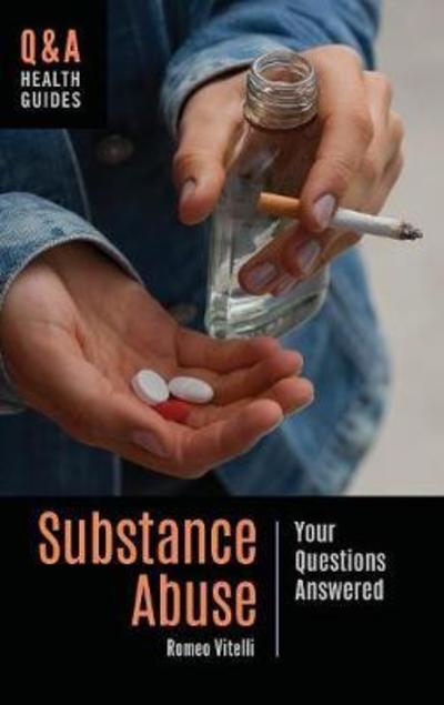 Cover for Vitelli, Romeo, PhD · Substance Abuse: Your Questions Answered - Q&amp;A Health Guides (Hardcover Book) [Annotated edition] (2018)