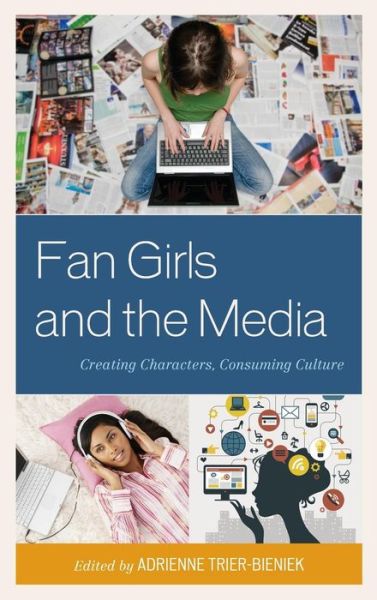 Cover for Adrienne Trier-bieniek · Fan Girls and the Media: Creating Characters, Consuming Culture (Hardcover Book) (2015)