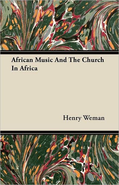 African Music and the Church in Africa - Henry Weman - Books - Walton Press - 9781443773553 - October 27, 2008