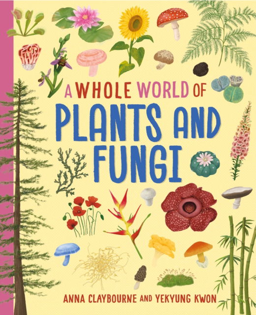 Cover for Anna Claybourne · A Whole World of...: Plants and Fungi - A Whole World of... (Inbunden Bok) (2025)