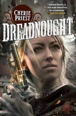 Dreadnought - The Clockwork Century - Cherie Priest - Books - Pan Macmillan - 9781447225553 - December 6, 2012