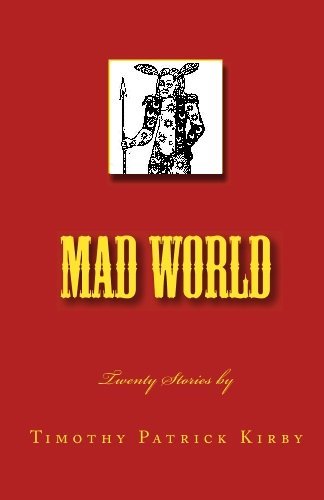 Cover for Timothy Patrick Kirby · Mad World: Twenty Stories (Paperback Book) (2009)