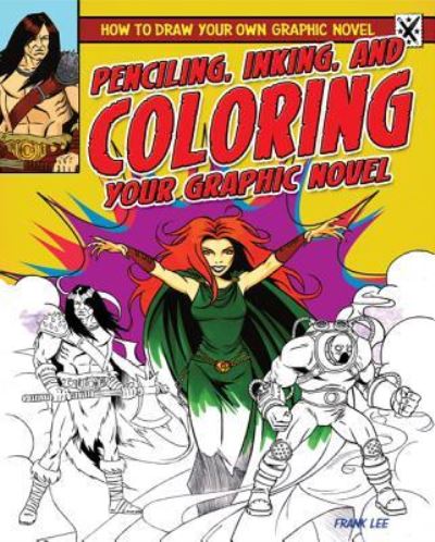 Penciling, inking, and coloring your graphic novel - Frank Lee - Książki - PowerKids Press - 9781448864553 - 30 stycznia 2012